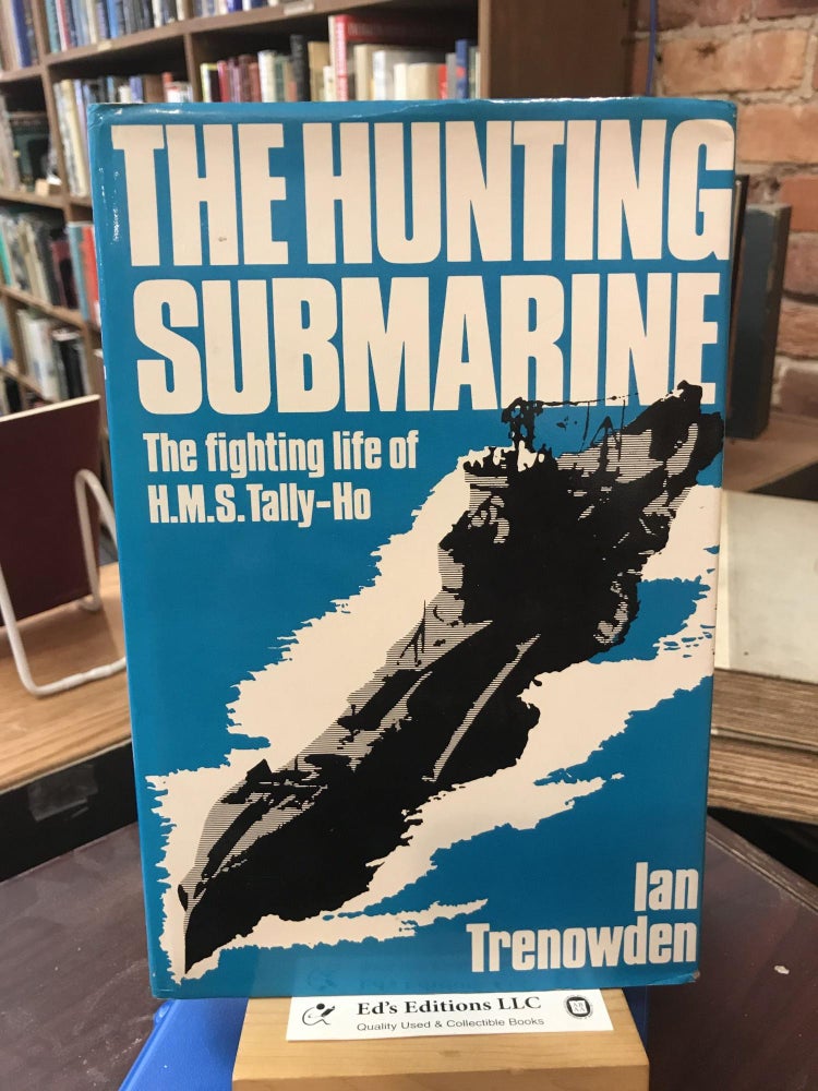 The hunting submarine: The fighting life of HMS Tally-Ho. Ian Trenowden.