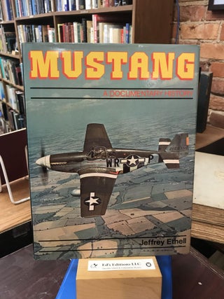 Item #182267 Mustang: A documentary history of the P-51. Jeffrey L. Ethell
