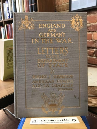 Item #182360 England and Germany in the War: Letters to the State Department. Robert Thompson