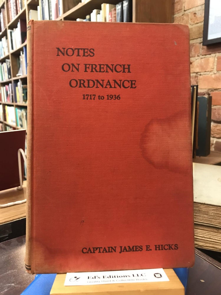Item #182396 Notes on French ordnance, 1717 to 1936, James E. Hicks.