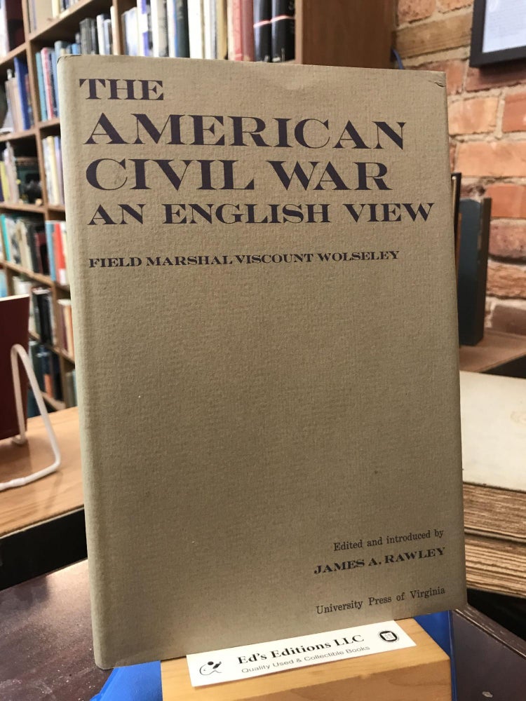 Item #182407 The American Civil War An English View. Field Marshall Viscount Wolseley, James A. Rawley.