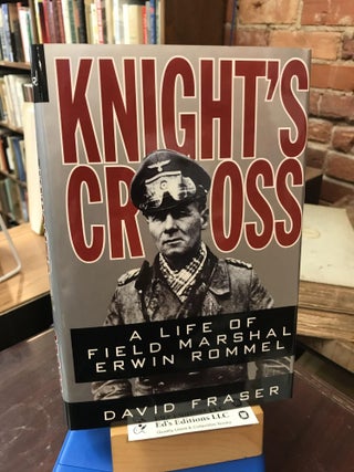 Item #182427 Knight's Cross: A Life of Field Marshal Erwin Rommel. David Fraser