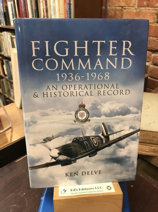 Item #182567 Fighter Command 1936-1968: An Operational & Historical Record. Ken Delve