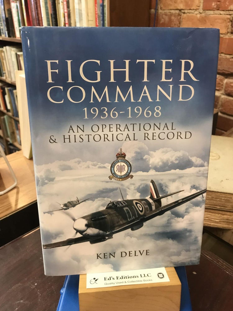 Item #182567 Fighter Command 1936-1968: An Operational & Historical Record. Ken Delve.