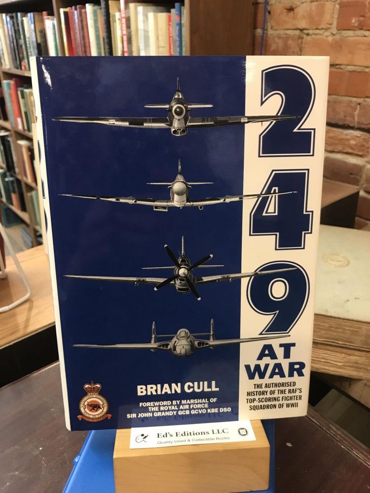 Item #182568 249 At War : The Authorized History of the Raf's Top Claiming Squadron of WWII. Brian Cull, Frederick Galea.