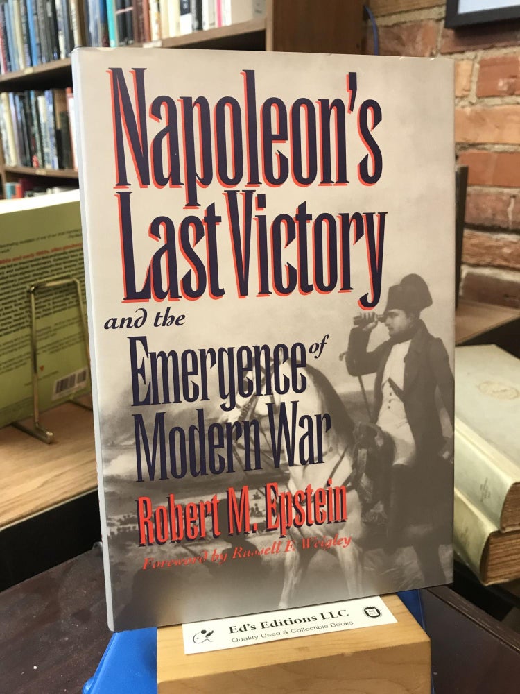Item #183090 Napoleon's Last Victory and the Emergence of Modern War (Modern War Studies). Robert M. Epstein.