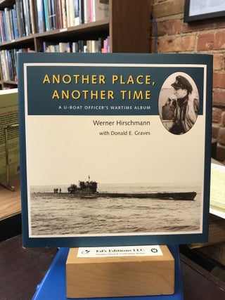Item #183417 Another Place, Another Time: A U-boat Officer's Wartime Album. Werner Hirschmann,...