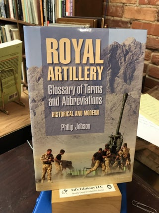 Item #183609 Royal Artillery Glossary of Terms and Abbreviations: Historical and Modern. Philip...