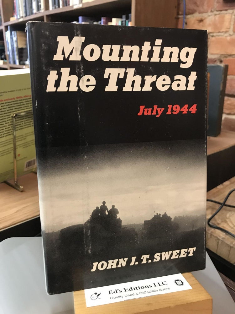 Mounting the threat: The Battle of Bourguebus Ridge, 18-23 July 1944. John J. T. Sweet.