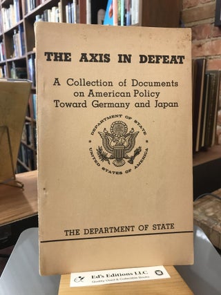 Item #184448 The Axis in Defeat: A Collection of Documents on American Policy Toward Germany and...
