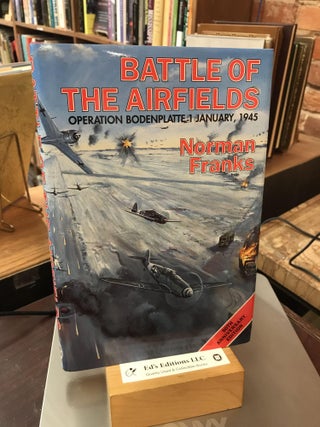 Item #184520 BATTLE OF THE AIRFIELDS: Operation Bodenplatte 1 January 1945. Norman Franks