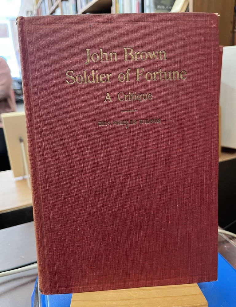 John Brown, Soldier of Fortune: A Critique. Hill Peebles Wilson.
