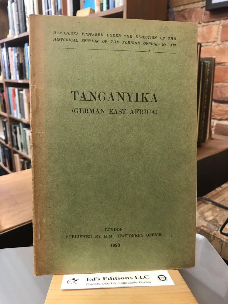 Item #184823 Tanganyika (German East Africa) Handbooks Prepared under the Direction of the Historical Section of the Foreign Office No. 113. Foreign Office Historical Section.