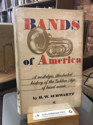 Item #185224 Bands of America: a Nostalgic, Illustrated History of the Golden Age of Band Music....