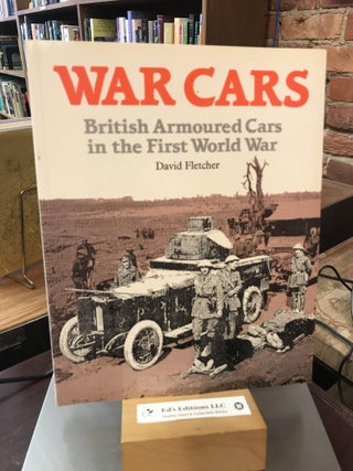 Item #185288 War Cars: British Armoured Cars in the First World War. David Fletcher