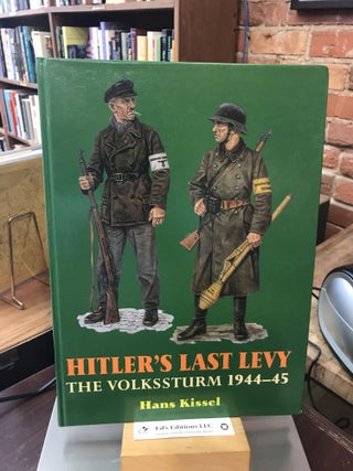 Item #185402 HITLER'S LAST LEVY: The Volkssturm 1944-45. Hans Kissel