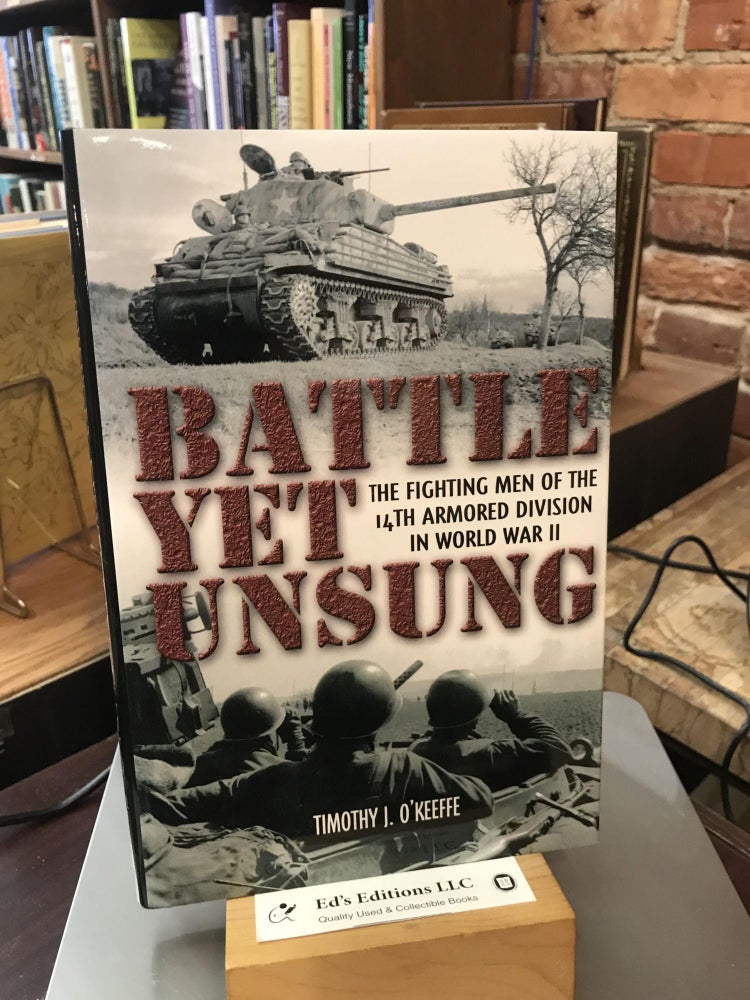 Battle Yet Unsung: The Fighting Men of the 14th Armored Division in World War II. Timothy O’Keeffe.