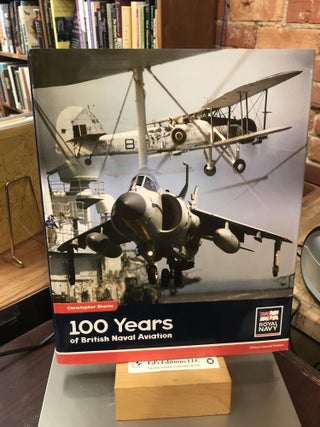 Item #185472 One Hundred Years of British Naval Aviation. Christopher Shores