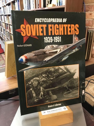 Item #185616 Encyclopaedia of Soviet Fighters 1939-1951. Herbert Léonard, André...
