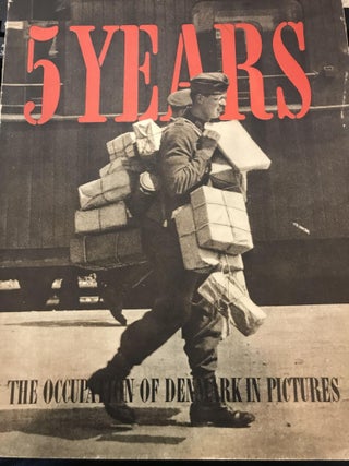 Item #185684 5 Years: The Occupation of Denmark in Pictures. Ernst Mentze, Poul Norlund, Foreword