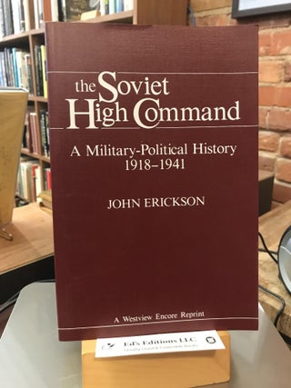 Item #186075 The Soviet High Command: A Military-political History 1918-1941. John Erickson