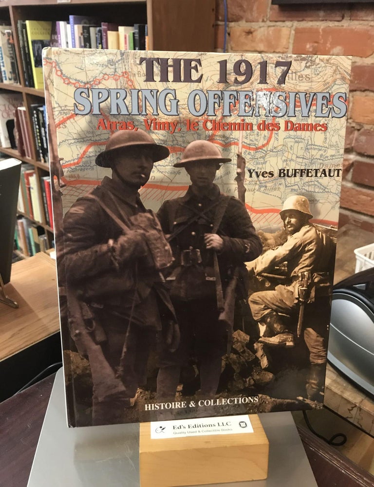 1917 Spring Offensives: Arras, Vimy, le Chemin des Dames. Yves Buffetaut.