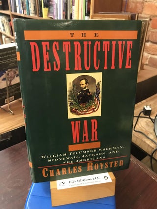 Item #186355 The Destructive War: William Tecumseh Sherman, Stonewall Jackson, & the Americans....
