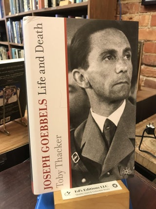 Item #186421 Joseph Goebbels: Life and Death. T. Thacker