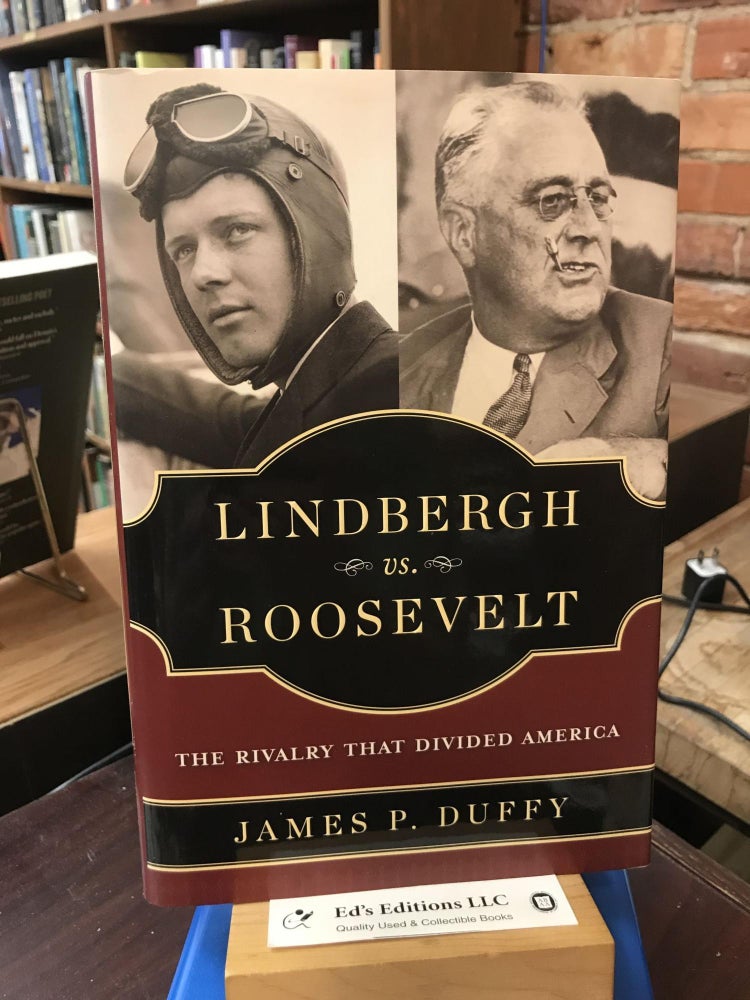 Item #186641 Lindbergh vs. Roosevelt: The Rivalry That Divided America. James P. Duffy.