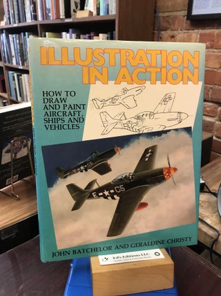 Item #186777 Illustration in Action: How to Draw and Paint Aircraft, Ships and Vehicles. John H....