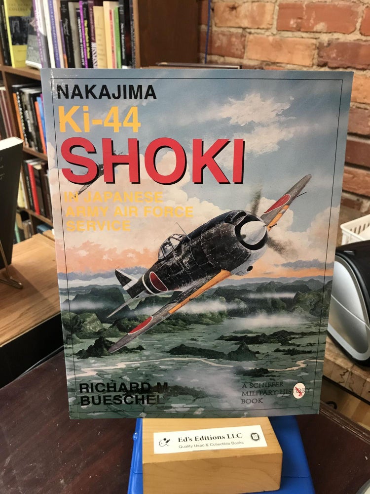 Item #186911 Nakajima Ki-44 Shoki in Japanese Army Air Force Service (Schiffer military/aviation history). Richard M. Beuschel.
