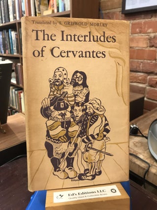 Item #186979 The Interludes of Cervantes. Trans. from Spanish with a Preface and Notes by S....