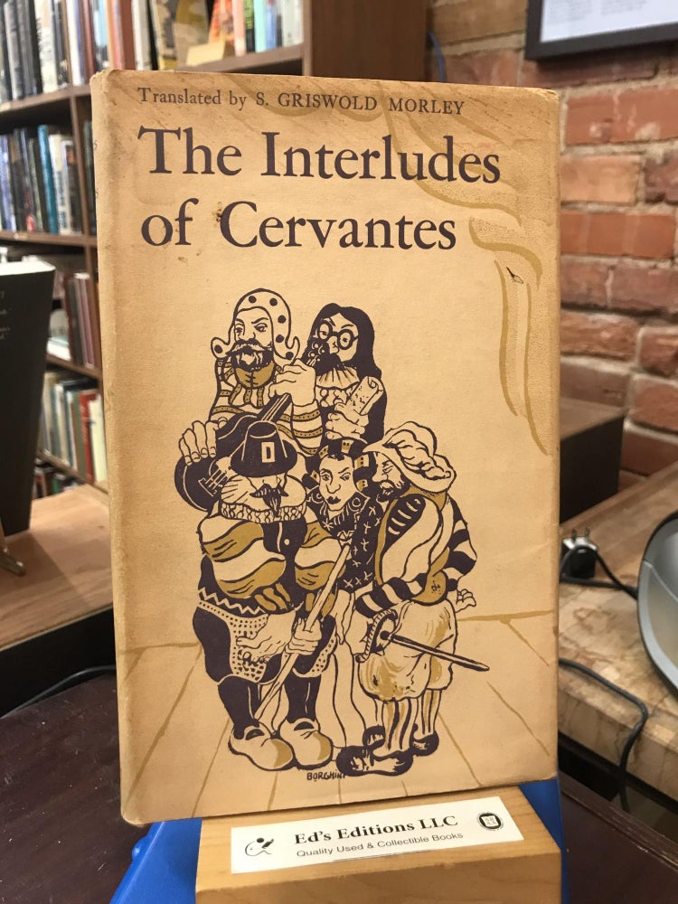 Item #186979 The Interludes of Cervantes. Trans. from Spanish with a Preface and Notes by S. Griswold Morley. Miguel Cervantes.