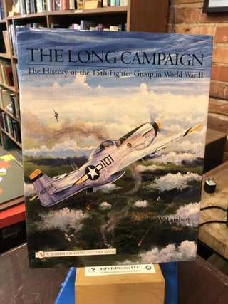Item #187369 The Long Campaign: The History of the 15th Fighter Group in World War II. John W....