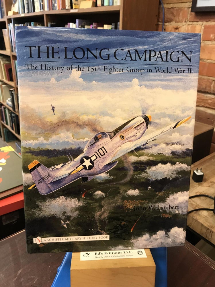 Item #187369 The Long Campaign: The History of the 15th Fighter Group in World War II. John W. Lambert.