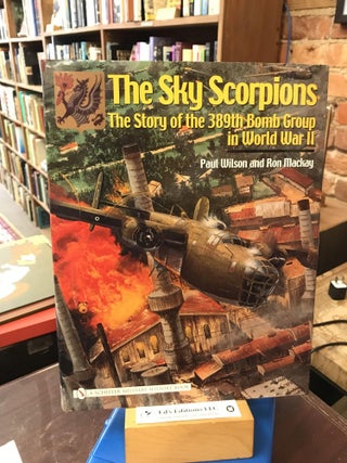 Item #187371 The Sky Scorpions: The Story of the 389th Bomb Group in World War II. Ron Mackay
