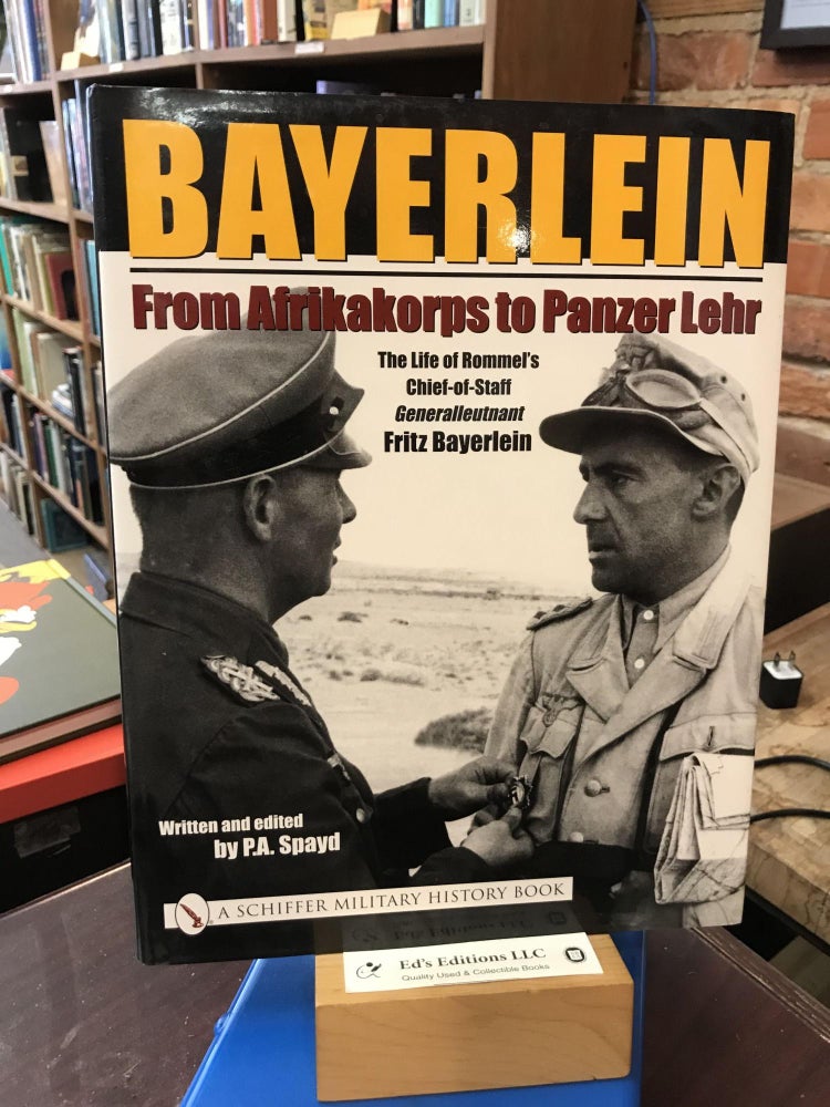 Bayerlein: From Afrikakorps to Panzer Lehr: The Life of Rommel's Chief-Of-Staff Generalleutnant. P. a. Spayd.