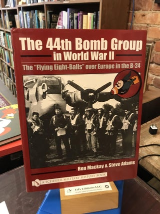 Item #187382 The 44th Bomb Group in World War II: The “Flying Eight-Balls” over Europe in the...