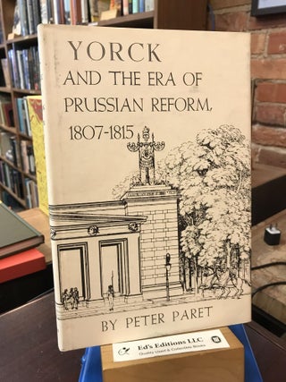 Item #187399 Yorck and the era of the Prussian reform, 1807-1815. Peter Paret