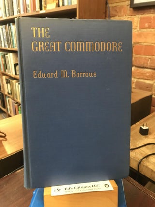 Item #187589 The Great Commodore - Matthew Calbraith Perry. Edward M. Barrows