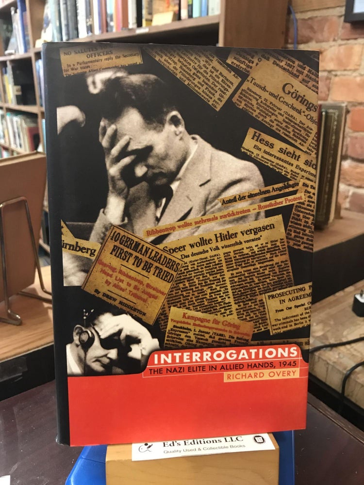 Item #187596 Interrogations: The Nazi Elite in Allied Hands, 1945. Richard Overy.
