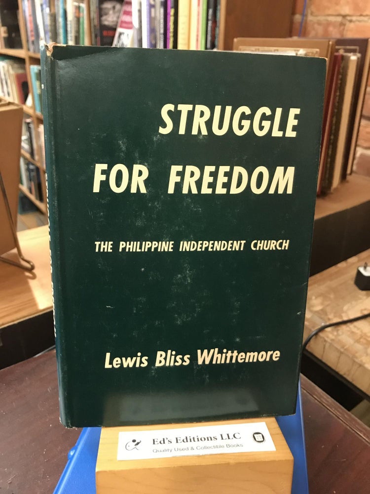 Item #188149 Struggle for Freedom: The Philipppine Independent Church. Lewis Bliss Whittemore.