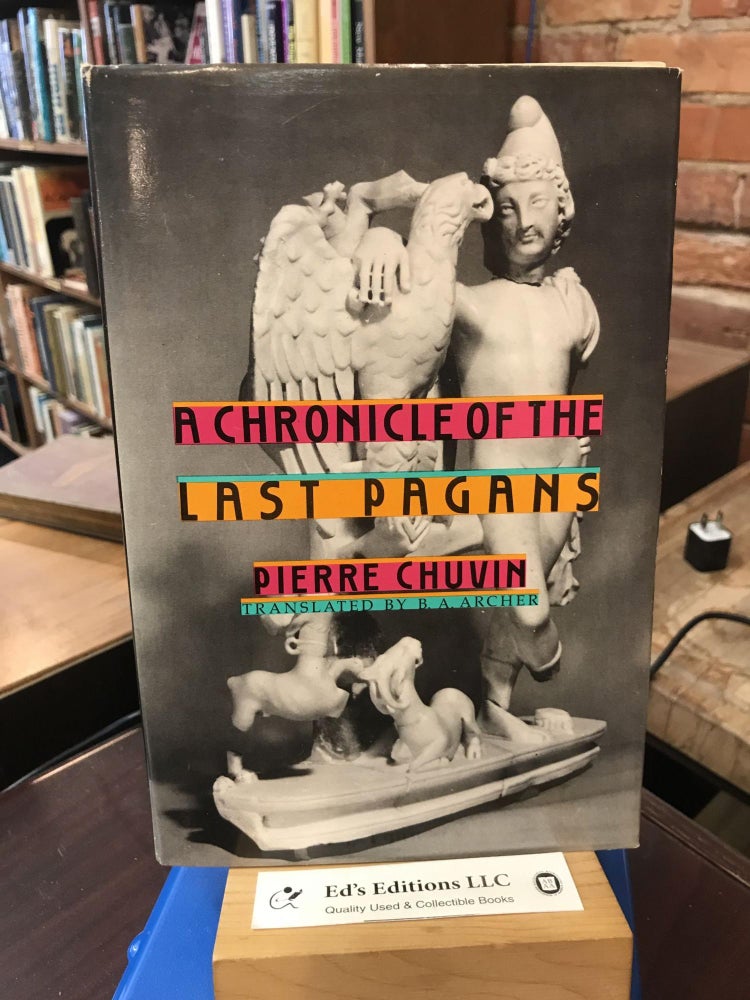 Item #188468 A Chronicle of the Last Pagans (Revealing Antiquity). Pierre Chuvin, B. A. Archer.
