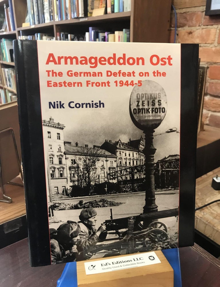 Armageddon Ost: The German Defeat on the Eastern Front 1944-5. Nik Cornish.