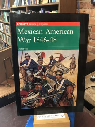 Item #188641 Mexican-American War, 1846-48 (Brassey's History of Uniforms). Ron Field
