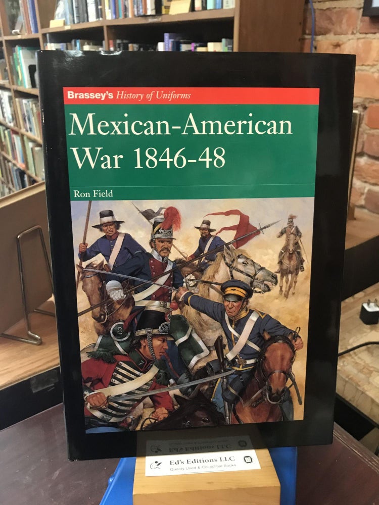 Item #188641 Mexican-American War, 1846-48 (Brassey's History of Uniforms). Ron Field.