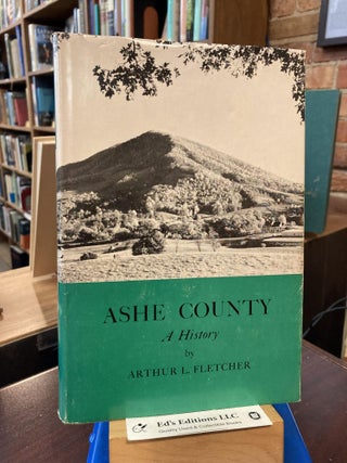 Item #189050 Ashe County: A History. Arthur L. Fletcher
