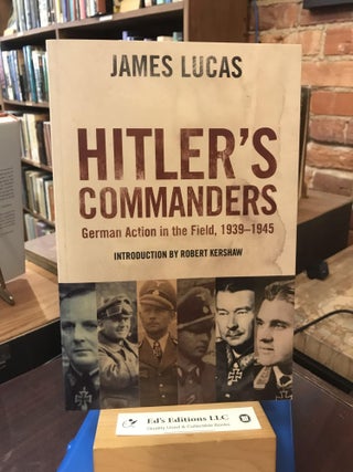 Item #189191 Hitler’s Commanders: German Bravery in the Field, 1939–1945. James Lucas