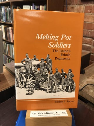 Item #189329 Melting Pot Soldiers: The Union's Ethnic Regiments. William L. Burton