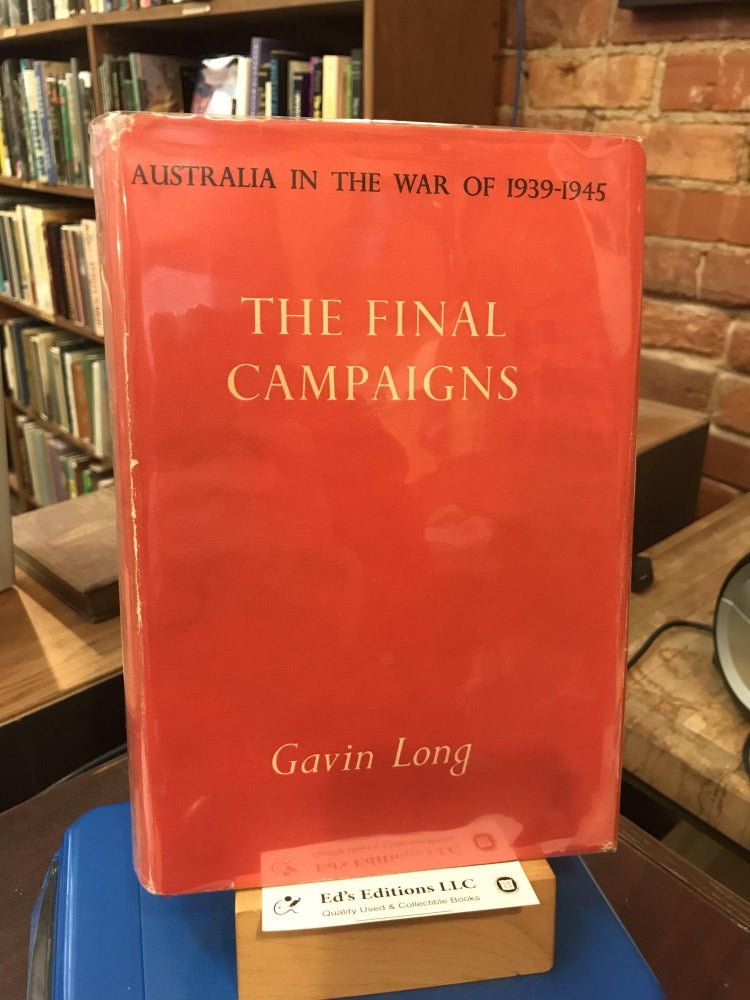 Item #189619 The final campaigns (Australia in the War of 1939-1945. Series 1). Gavin Merrick Long.